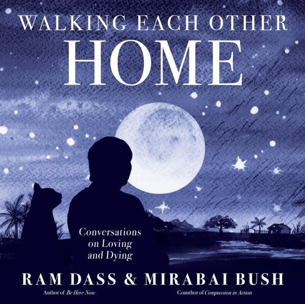 Walking Each Other Home : Conversations on Loving and Dying-9781683649427