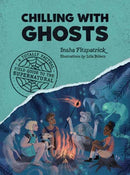 Chilling with Ghosts : A Totally Factual Field Guide to the Supernatural-9781683693451