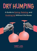 Dry Humping : A Guide to Dating, Relating, and Hooking Up Without the Booze-9781683693635