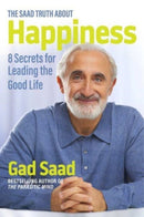 The Saad Truth about Happiness : 8 Secrets for Leading the Good Life-9781684512607