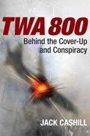 TWA 800 : Behind the Cover-Up and Conspiracy-9781684514557