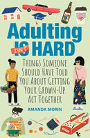 Adulting Made Easy : Things Someone Should Have Told You About Getting Your Grown-Up Act Together-9781684620210