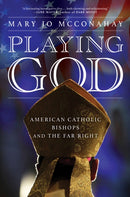 Playing God : American Catholic Bishops and the Far Right-9781685890285
