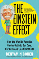 The Einstein Effect : How the World's Favorite Genius Got into Our Cars, Our Bathrooms, and Our Minds-9781728248387