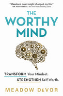 The Worthy Mind : Transform Your Mindset. Strengthen Self-Worth.-9781728250274