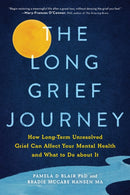 The Long Grief Journey : How Long-Term Unresolved Grief Can Affect Your Mental Health and What to Do About It-9781728262666