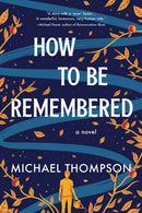 How to Be Remembered : A Novel-9781728265803