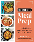 30-Minute Meal Prep : 100 Healthy and Delicious Recipes to Eat All Week-9781728268873