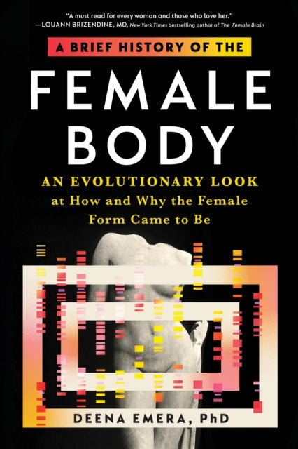 A Brief History of the Female Body : An Evolutionary Look at How and Why the Female Form Came to Be-9781728275154