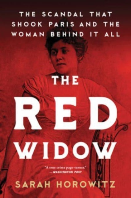 The Red Widow : The Scandal that Shook Paris and the Woman Behind it All-9781728280332