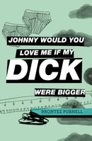 Johnny Would You Love Me If My Dick Were Bigger-9781739784911