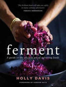 Ferment : A Practical Guide to the Ancient Art of Making Cultured Foods-9781743368688