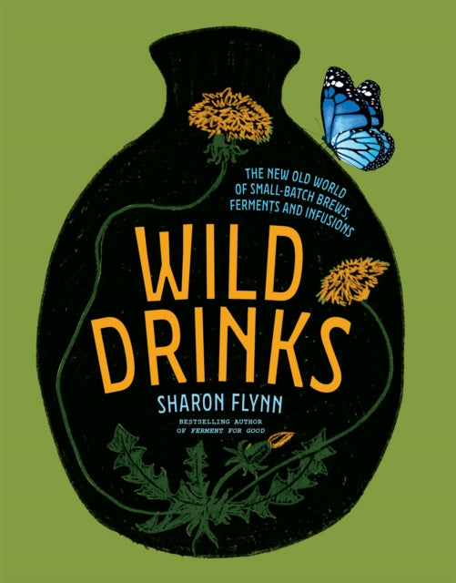 Wild Drinks : The New Old World of Small-Batch Brews, Ferments and Infusions-9781743796115