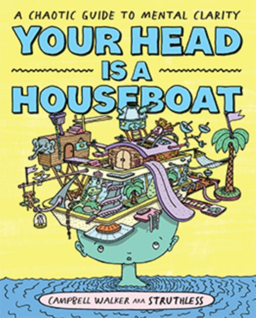 Your Head is a Houseboat : A Chaotic Guide to Mental Clarity-9781743797495