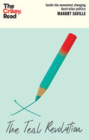 The Teal Revolution : Inside the Movement Changing Australian Politics-9781743799307