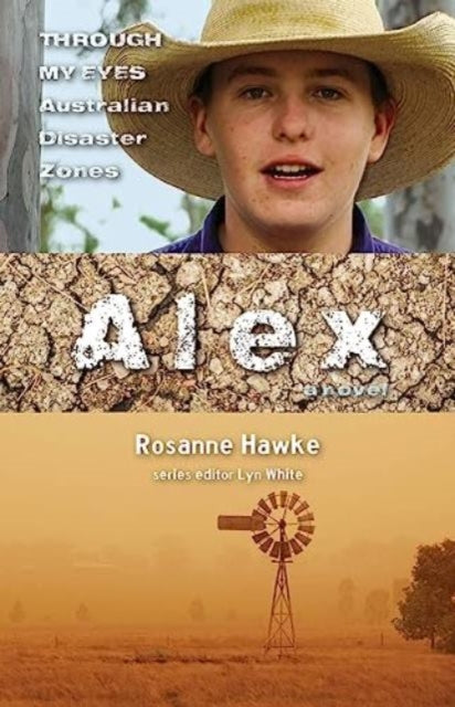 Alex: Through My Eyes - Australian Disaster Zones-9781760877002