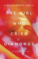 The Girl Who Cried Diamonds And Other Stories-9781770417274