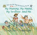 My Mummy, My Mama, My Brother, and Me : These Are the Things We Found By the Sea-9781771087025