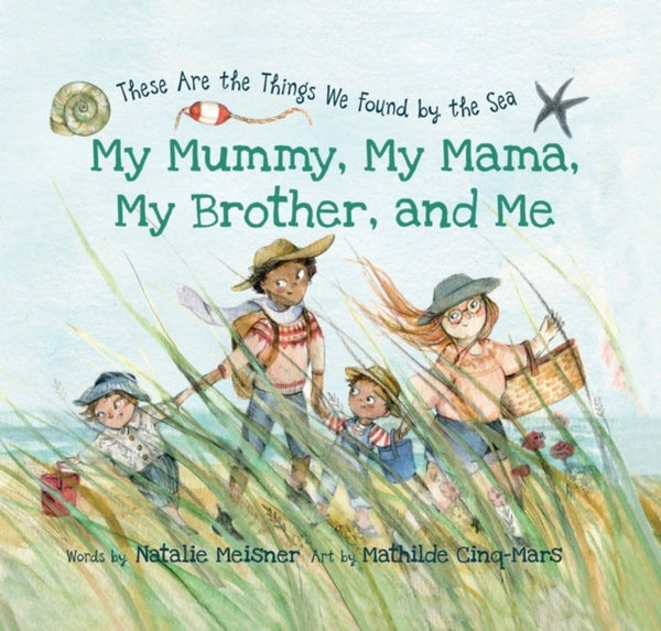 My Mummy, My Mama, My Brother, and Me : These Are the Things We Found By the Sea-9781771087025