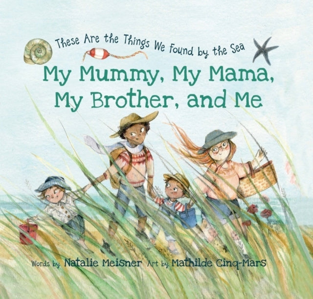 My Mummy, My Mama, My Brother, and Me : These Are the Things We Found By the Sea-9781771087025