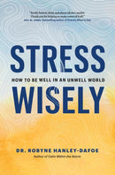 Stress Wisely : How to Be Well in an Unwell World-9781774582626