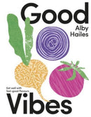 Good Vibes : Eat well with feel-good flavours-9781775542247