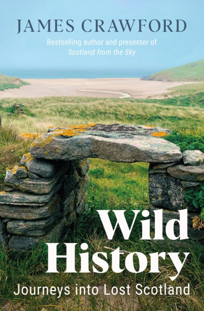 Wild History : Journeys into Lost Scotland-9781780277868
