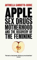 Apple : Sex, Drugs, Motherhood and the Recovery of the Feminine-9781780667409