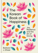 The Korean Book of Happiness : Joy, resilience and the art of giving-9781780725758