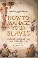 How to Manage Your Slaves by Marcus Sidonius Falx-9781781252529