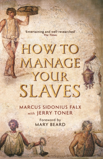 How to Manage Your Slaves by Marcus Sidonius Falx-9781781252529