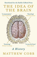 The Idea of the Brain : A History: SHORTLISTED FOR THE BAILLIE GIFFORD PRIZE 2020-9781781255902