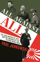 All Against All : The long Winter of 1933 and the Origins of the Second World War-9781781256985