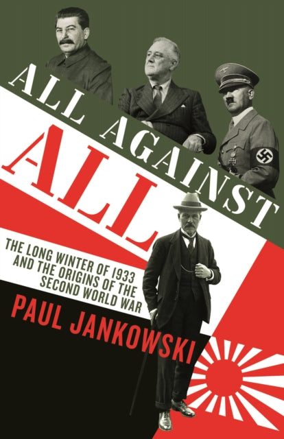 All Against All : The long Winter of 1933 and the Origins of the Second World War-9781781256985