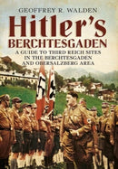 Hitler's Berchtesgaden : A Guide to Third Reich Sites in Berchtesgaden and the Obersalzberg-9781781552261