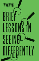 Tate: Brief Lessons in Seeing Differently-9781781577431