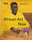 African Art Now : Fifty pioneers defining African art for the twenty-first century-9781781578384