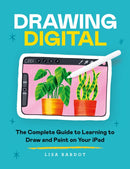 Drawing Digital : The Complete Guide to Learning to Draw and Paint on Your iPad-9781781578643