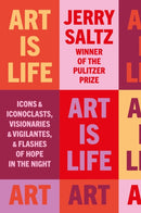 Art is Life : Icons & Iconoclasts, Visionaries & Vigilantes, & Flashes of Hope in the Night-9781781578889