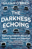 The Darkness Echoing : Exploring Ireland's Places of Famine, Death and Rebellion-9781781620502