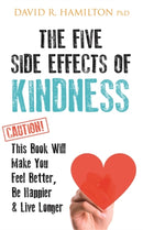 The Five Side Effects of Kindness : This Book Will Make You Feel Better, Be Happier & Live Longer-9781781808139