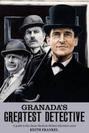 Granada's Greatest Detective : A Guide to the Classic Sherlock Holmes Television Series-9781781962671