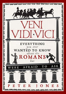 Veni, Vidi, Vici : Everything you ever wanted to know about the Romans but were afraid to ask-9781782393900