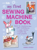 My First Sewing Machine Book : 35 Fun and Easy Projects for Children Aged 7 Years +-9781782491019