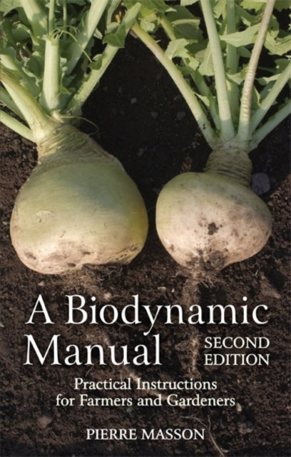 A Biodynamic Manual : Practical Instructions for Farmers and Gardeners-9781782500803