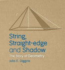 String, Straight-edge and Shadow : The Story of Geometry-9781782504986