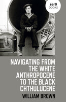 Navigating from the White Anthropocene to the Black Chthulucene-9781782795179