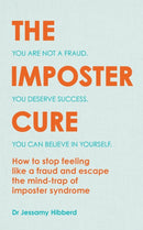 The Imposter Cure : How to stop feeling like a fraud and escape the mind-trap of imposter syndrome-9781783253067