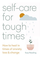 Self-care for Tough Times : How to heal in times of anxiety, loss and change-9781783253753