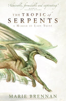 The Tropic of Serpents : A Memoir by Lady Trent-9781783292417